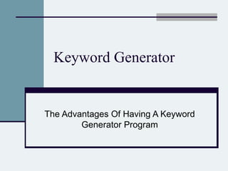 Keyword Generator The Advantages Of Having A Keyword Generator Program 