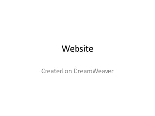 Website

Created on DreamWeaver
 