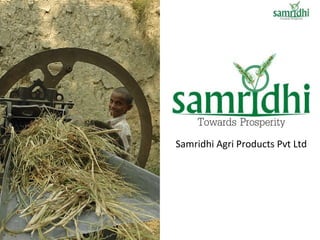 Samridhi Agri Products Pvt Ltd
 