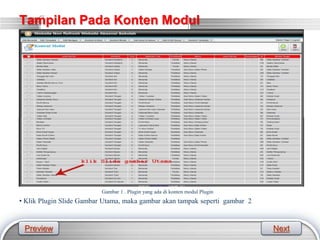 LOGO
Tampilan Pada Konten Modul
• Klik Plugin Slide Gambar Utama, maka gambar akan tampak seperti gambar 2
Gambar 1 . Plugin yang ada di konten modul Plugin
Preview Next
 