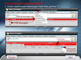 LOGO
2. Setelah tahapan pada gambar satu selesai, lihat gambar 2.
Menentukan Keterangan Hadir
Gambar 1.
1. Untuk menentukan keterangan hadir lihat gambar 1.
Preview Next
 