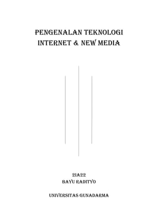PENGENALAN TEKNOLOGI INTERNET & NEW MEDIA 
2ia22 Bayu radityo Universitas gunadarma  