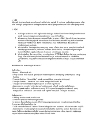 :: Visi 
Menjadi lembaga bank sentral yang kredibel dan terbaik di regional melalui penguatan nilai- nilai strategis yang ...