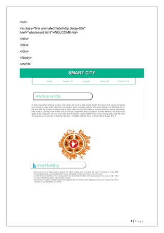 2 | P a g e
</ul>
<a class="link animated fadeInUp delay-60s"
href="whatsmart.html">WELCOME</a>
</div>
</div>
</div>
</body>
</html>
 