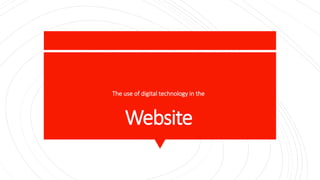 Website
The use of digital technology in the
 