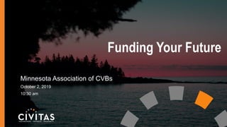 Funding Your Future
Minnesota Association of CVBs
October 2, 2019
10:30 am
 