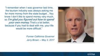 “I remember when I was governor last time,
the tourism industry was always asking me
for more money from the state budget…...