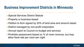 Business Improvement Districts in Minnesota
Special Services District Statute
Property or business based
Petition to fo...