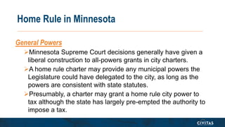 Home Rule in Minnesota
General Powers
Minnesota Supreme Court decisions generally have given a
liberal construction to al...