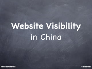 Website Visibility
                in China


China Internet Watch              © 2011 incitez
 