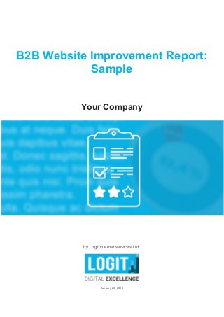 B2B Website Improvement Report:
Sample
Your Company
by Logit internet services Ltd.
January 28, 2016
 