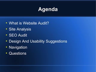 Agenda What is Website Audit? Site Analysis SEO Audit Design And Usability Suggestions Navigation  Questions 