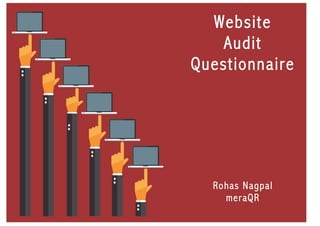 Website
Audit
Questionnaire
Rohas Nagpal
meraQR
 