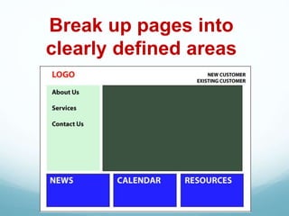 Break up pages into
clearly defined areas
 
