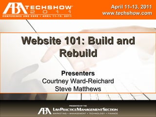Session Title Presenters {Name} {Name} April 11-13, 2011 www.techshow.com PRESENTED BY THE Website 101: Build and Rebuild Presenters Courtney Ward-Reichard Steve Matthews 
