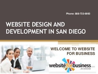http://www.websiteforbusiness.com
                          Phone: 888-733-6993



WEBSITE DESIGN AND
DEVELOPMENT IN SAN DIEGO

             WELCOME TO WEBSITE
                   FOR BUSINESS
 
