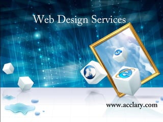 Web Design Services
www.acclary.com
 