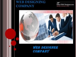 WEB DESIGNING
COMPANY
Web designer
company
 