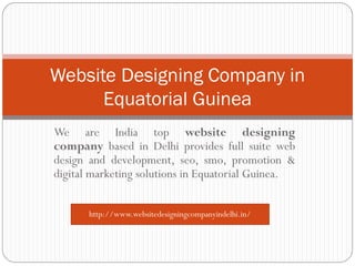 We are India top website designing
company based in Delhi provides full suite web
design and development, seo, smo, promotion &
digital marketing solutions in Equatorial Guinea.
Website Designing Company in
Equatorial Guinea
http://www.websitedesigningcompanyindelhi.in/
 