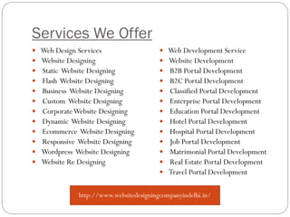 Services We Offer
 Web Design Services
 Website Designing
 Static Website Designing
 Flash Website Designing
 Busines...