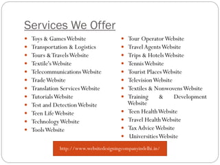 Services We Offer
 Toys & GamesWebsite
 Transportation & Logistics
 Tours &TravelsWebsite
 Textile'sWebsite
 Telecomm...