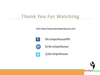 13
Developerbazaar001
In/developerbazaar
@developerbazaar
Visit-http://www.developerbazaar.com
 