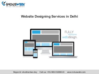 Skype Id: shubhankar.dey Call us: +91-9810166616 www.induswebi.com
Website Designing Services in Delhi
 