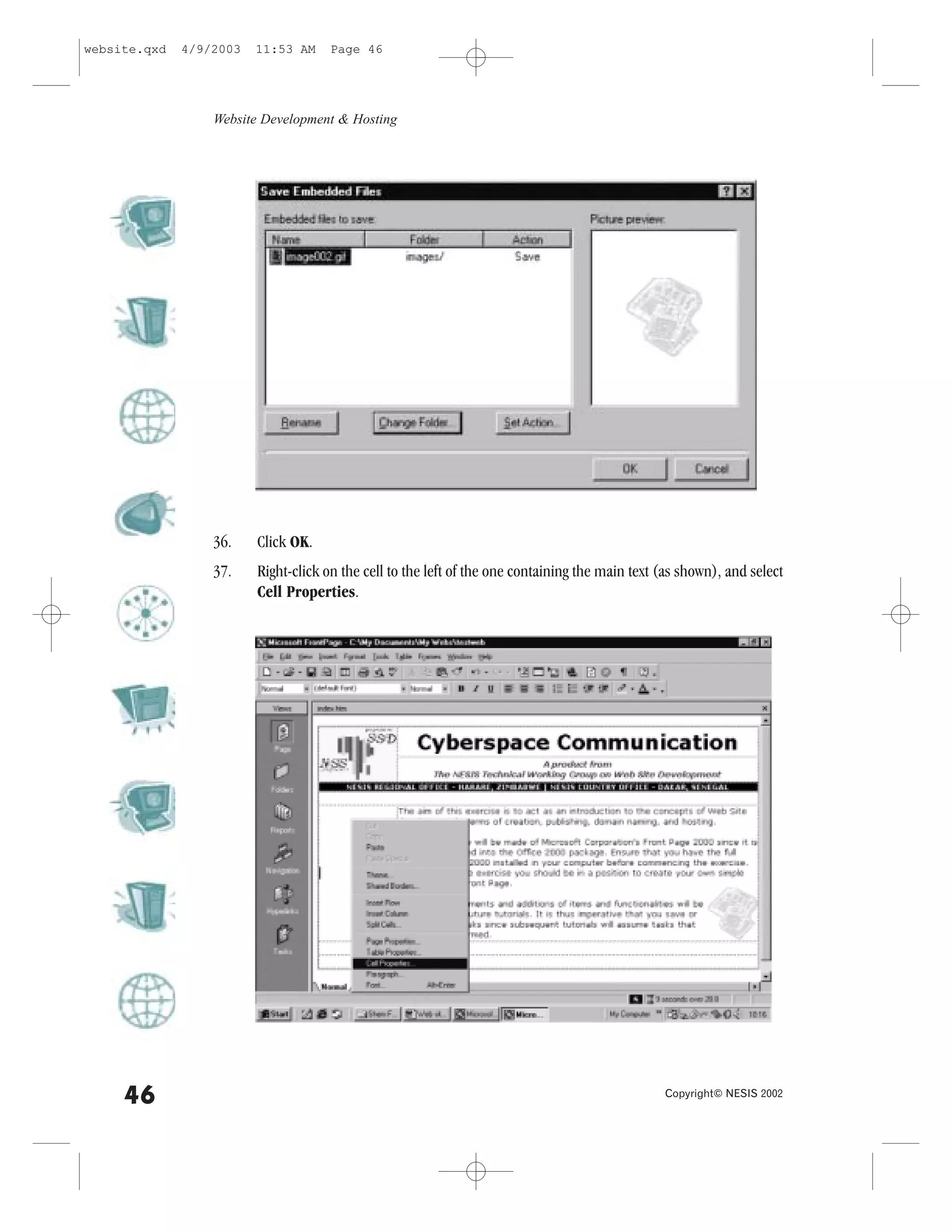 website.qxd   4/9/2003   11:53 AM     Page 46




                  Website Development & Hosting




                  36.    Click OK.
                  37.    Right-click on the cell to the left of the one containing the main text (as shown), and select
                         Cell Properties.




     46                                                                                          Copyright© NESIS 2002
 