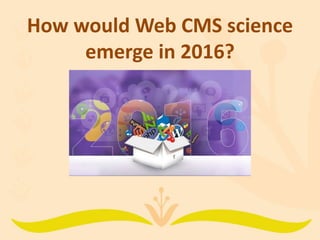 How would Web CMS science
emerge in 2016?
 