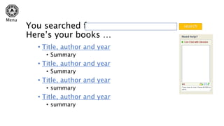 • Title, author and year
• Summary
• Title, author and year
• Summary
• Title, author and year
• summary
• Title, author and year
• summary
You searched for
Here’s your books …
search
Menu
 