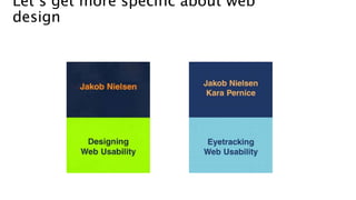 Let’s get more specific about web
design
 