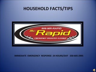IMMEDIATE  EMERGENCY  RESPONSE  24 HOURS/DAY  330-605-2995 HOUSEHOLD FACTS/TIPS 