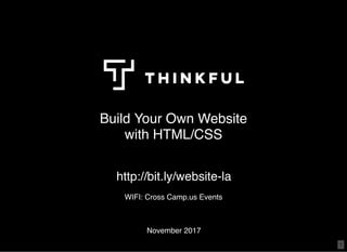 Build Your Own Website
with HTML/CSS
November 2017
WIFI: Cross Camp.us Events
http://bit.ly/website-la
1
 