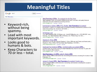 Meaningful Titles Keyword-rich, without being spammy. Lead with most important keywords. Looks good to humans & bots. Keep Characters to 70 or less – total. 