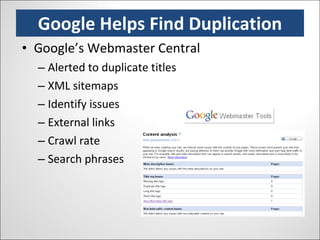 Google Helps Find Duplication Google’s Webmaster Central Alerted to duplicate titles XML sitemaps Identify issues External links Crawl rate Search phrases 