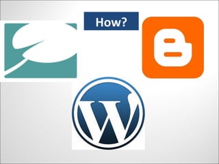 How Do you Blog? How? 