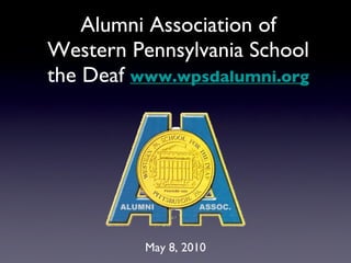 Alumni Association of Western Pennsylvania School the Deaf  www.wpsdalumni.org ,[object Object]