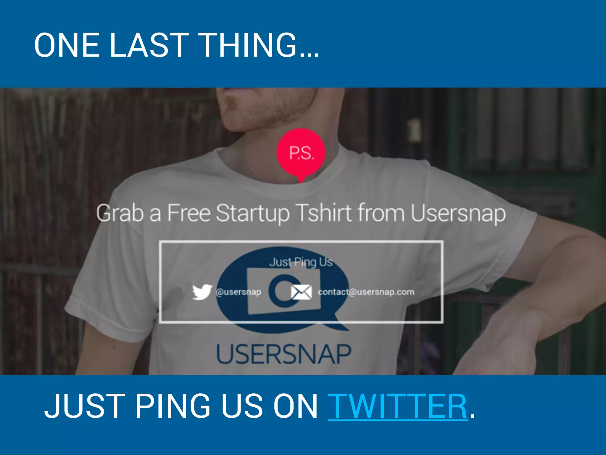 ONE LAST THING…
JUST PING US ON TWITTER.
 