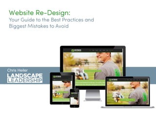 Chris Heiler
Website Re-Design:
Your Guide to the Best Practices and
Biggest Mistakes to Avoid
 