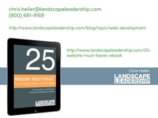 chris.heiler@landscapeleadership.com
(800) 681-9169
http://www.landscapeleadership.com/blog/topic/web-development
http://w...