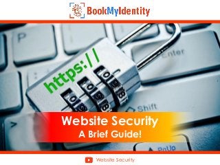 Website Security
A Brief Guide!
Website Security
 