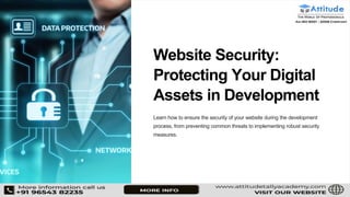 Website Security:
Protecting Your Digital
Assets in Development
Learn how to ensure the security of your website during the development
process, from preventing common threats to implementing robust security
measures.
 