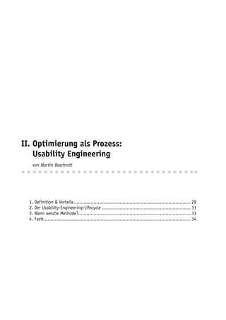 II. Optimierung als Prozess:
II. Usability Engineering
II. von Martin Beschnitt



  1. Definition & Vorteile .................................................................................... 29
  2. Der Usability-Engineering-Lifecycle ................................................................ 31
  3. Wann welche Methode?................................................................................. 33
  4. Fazit.......................................................................................................... 34
 
