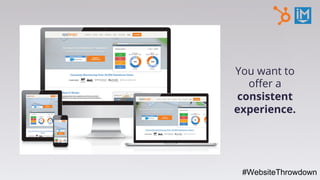 You want to
oﬀer a
consistent
experience.
#WebsiteThrowdown
 