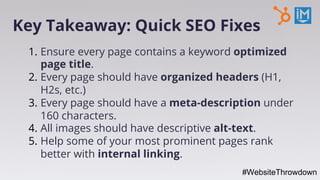 1. Ensure every page contains a keyword optimized
page title.
2. Every page should have organized headers (H1,
H2s, etc.)
...