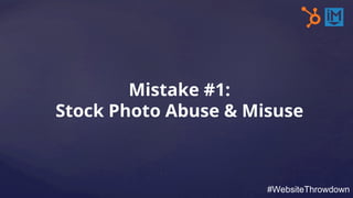 Mistake #1:
Stock Photo Abuse & Misuse
#WebsiteThrowdown
 