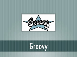Groovy
 