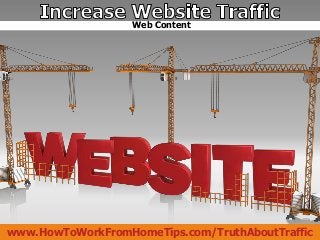 Web Content




www.HowToWorkFromHomeTips.com/TruthAboutTraffic
 