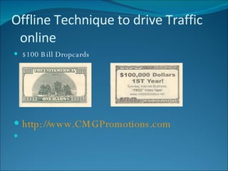 Offline Technique to drive Traffic online $100 Bill Dropcards http://www.CMGPromotions.com 