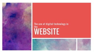 WEBSITE
The use of digital technology in
the
 